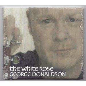 GEORGE DONALDSON THE WHITE ROSE CD, 11 Tracks, ©2011, BRAND-NEW SEALED
